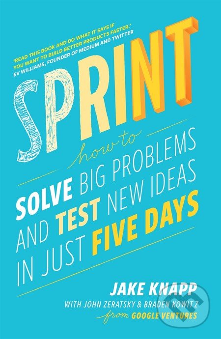 Kniha: Sprint (Braden Kowitz, Jake Knapp a John Zeratsky). Bantam Press, 2016 Kniha: Sprint (Braden Kowitz, Jake Knapp a John Zeratsky). Bantam Press, 2016