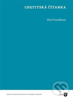 Kniha: Chetitská čítanka (Dita Frantíková). Filozofická fakulta UK v Praze, 2016 Kniha: Chetitská čítanka (Dita Frantíková). Filozofická fakulta UK v Praze, 2016