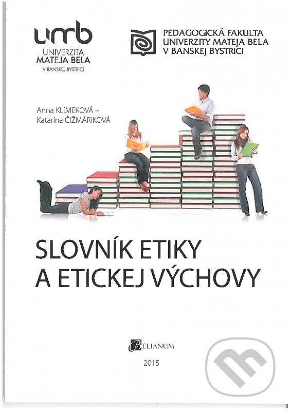 Kniha: Slovník etiky a etickej výchovy (Anna Klimeková). Belianum, 2015 Kniha: Slovník etiky a etickej výchovy (Anna Klimeková). Belianum, 2015