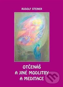 Kniha: Otčenáš a jiné modlitby a meditace (Rudolf Steiner). Michael, 2016 Kniha: Otčenáš a jiné modlitby a meditace (Rudolf Steiner). Michael, 2016