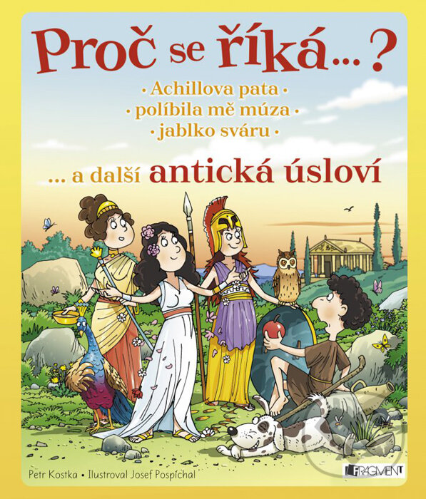 Kniha: Proč se říká…? Achillova pata, políbila mě múza, jablko sváru (Petr Kostka). Nakladatelství Fragment, 2016 Kniha: Proč se říká…? Achillova pata, políbila mě múza, jablko sváru (Petr Kostka). Nakladatelství Fragment, 2016