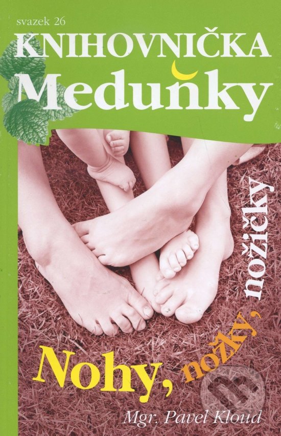 Kniha: Nohy, nožky, nožičky (Pavel Kloud). Meduňka, 2015 Kniha: Nohy, nožky, nožičky (Pavel Kloud). Meduňka, 2015