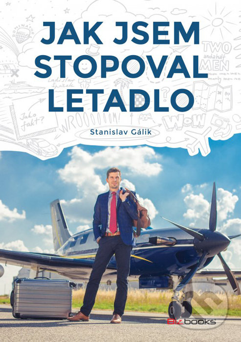 Kniha: Jak jsem stopoval letadlo (Stanislav Gálik). BIZBOOKS, 2016 Kniha: Jak jsem stopoval letadlo (Stanislav Gálik). BIZBOOKS, 2016