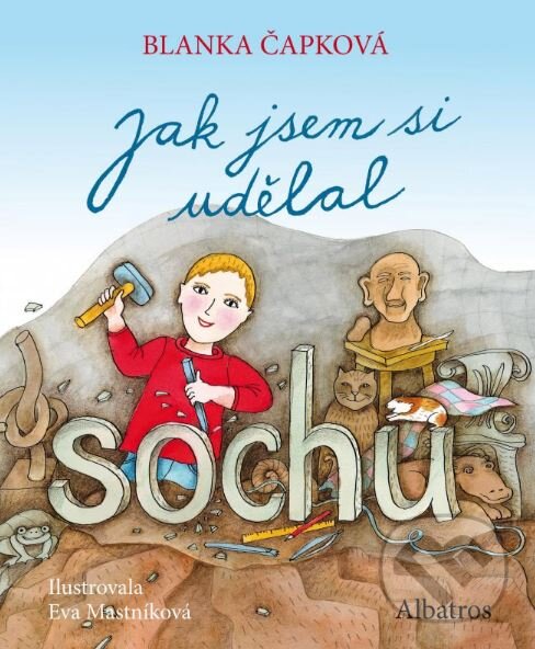 Kniha: Jak jsem si udělal sochu (Blanka Čapková). Albatros CZ, 2016 Kniha: Jak jsem si udělal sochu (Blanka Čapková). Albatros CZ, 2016