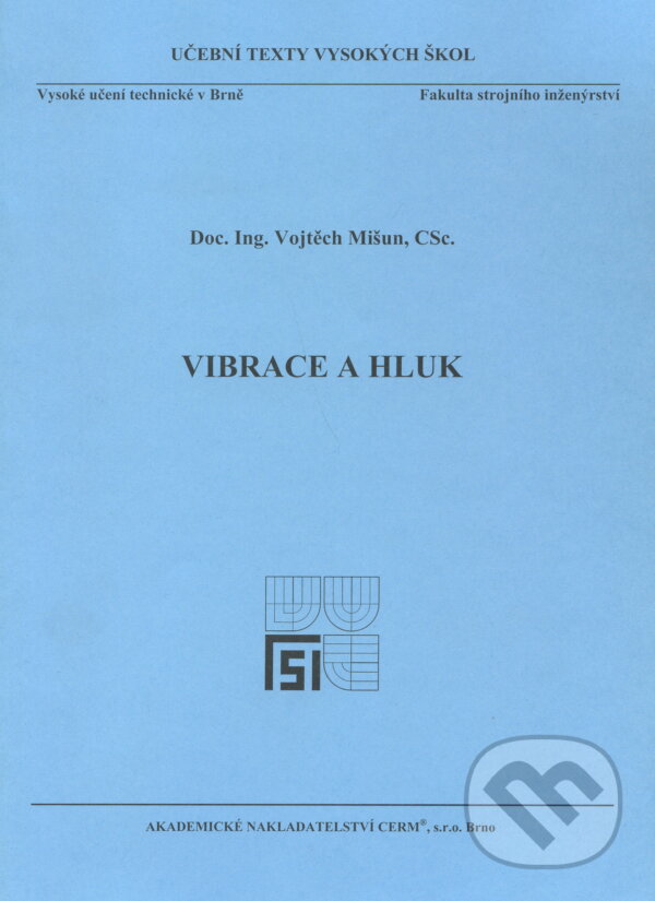 Kniha: Vibrace a hluk (Vojtech Mišun). Akademické nakladatelství CERM, 2005 Kniha: Vibrace a hluk (Vojtech Mišun). Akademické nakladatelství CERM, 2005