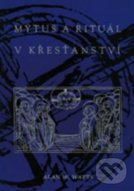 Kniha: Mýtus a rituál v křesťanství (Alan W. Watts). Pragma, 1993 Kniha: Mýtus a rituál v křesťanství (Alan W. Watts). Pragma, 1993