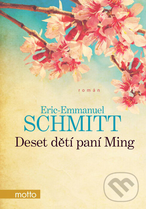 Kniha: Deset dětí paní Ming (Eric-Emmanuel Schmitt). Motto, 2016 Kniha: Deset dětí paní Ming (Eric-Emmanuel Schmitt). Motto, 2016