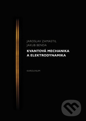 Kniha: Kvantová mechanika a elektrodynamika (Jakub Benda a Jaroslav Zamastil). Karolinum, 2016 Kniha: Kvantová mechanika a elektrodynamika (Jakub Benda a Jaroslav Zamastil). Karolinum, 2016