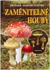 Kniha: Zaměnitelné houby (Bohumil Vančura a Jiří Baier). Aventinum, 2016 Kniha: Zaměnitelné houby (Bohumil Vančura a Jiří Baier). Aventinum, 2016