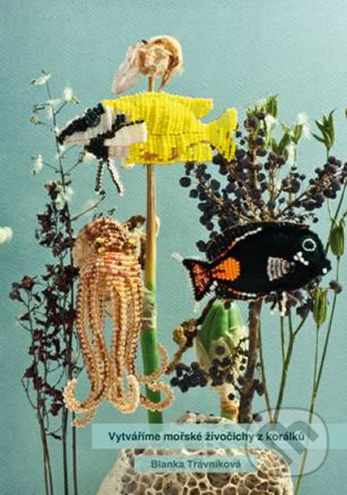 Vytváříme mořské živočichy z korálků - Blanka Trávníková, Élysion, 2016