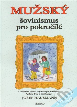 Kniha: Mužský šovinismus pro pokročilé (Josef Hausmann). Reneco, 2011 Kniha: Mužský šovinismus pro pokročilé (Josef Hausmann). Reneco, 2011