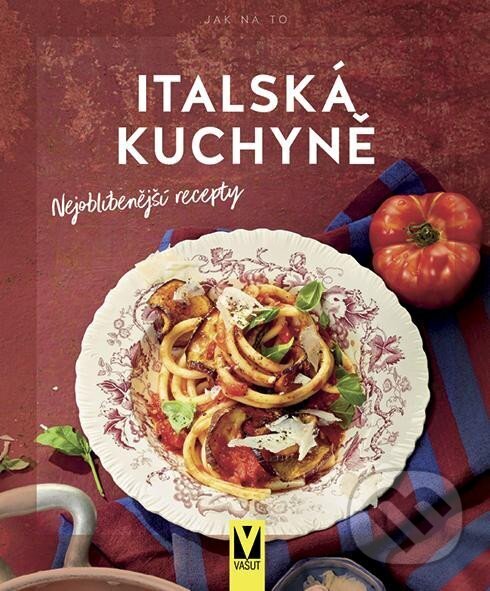 Kniha: Italská kuchyně (Vašut). Vašut, 2024 Kniha: Italská kuchyně (Vašut). Vašut, 2024