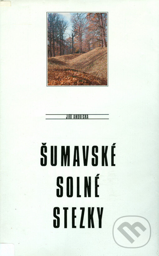 Kniha: Šumavské solné stezky (Jiří Andreska). Kentaur, 1999 Kniha: Šumavské solné stezky (Jiří Andreska). Kentaur, 1999