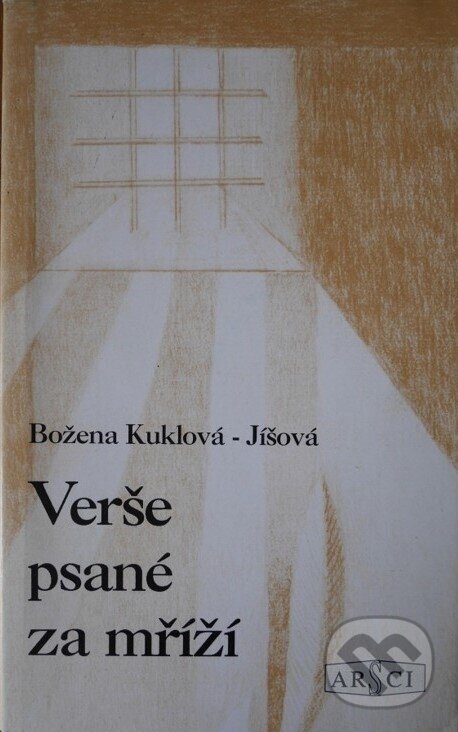 Kniha: Verše psané za mříží (Božena Kuklová-Jíšová). ARSCI, 1996 Kniha: Verše psané za mříží (Božena Kuklová-Jíšová). ARSCI, 1996