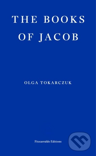 Kniha: The Books of Jacob (Olga Tokarczuk). Fitzcarraldo Editions, 2021 Kniha: The Books of Jacob (Olga Tokarczuk). Fitzcarraldo Editions, 2021