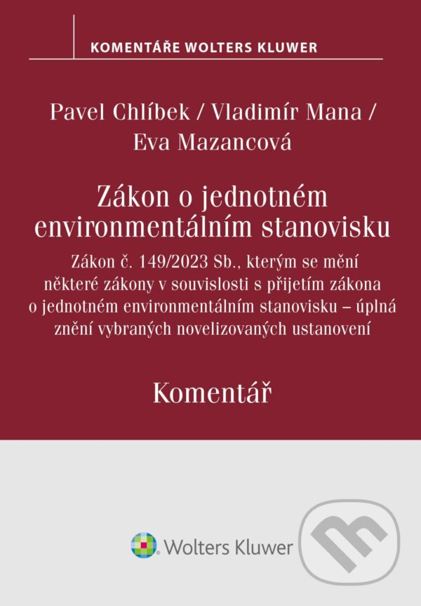 E-kniha: Zákon o jednotném environmentálním stanovisku. Komentář (Eva Mazancová, Pavel Chlíbek a Vladimír Mana). Wolters Kluwer ČR, 2024 E-kniha: Zákon o jednotném environmentálním stanovisku. Komentář (Eva Mazancová, Pavel Chlíbek a Vladimír Mana). Wolters Kluwer ČR, 2024
