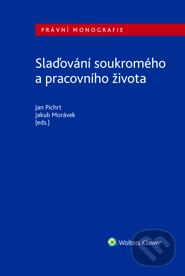 Slaďování soukromého a pracovního života - Jan Pichrt, Jakub Morávek, Wolters Kluwer ČR, 2024