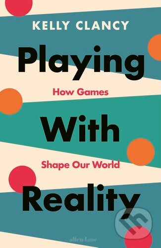 Kniha: Playing with Reality (Kelly Clancy). Allen Lane, 2024 Kniha: Playing with Reality (Kelly Clancy). Allen Lane, 2024