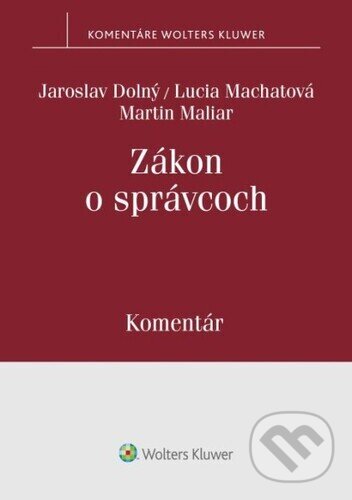 Kniha: Zákon o správcoch (Jaroslav Dolný, Lucia Machatová a Martin Maliar). Wolters Kluwer, 2024 Kniha: Zákon o správcoch (Jaroslav Dolný, Lucia Machatová a Martin Maliar). Wolters Kluwer, 2024