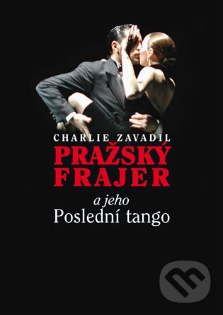 Kniha: Pražský frajer a jeho Poslední tango (Charlie Zavadil). Jonathan Livingston, 2024 Kniha: Pražský frajer a jeho Poslední tango (Charlie Zavadil). Jonathan Livingston, 2024
