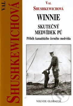 Kniha: Winnie - skutečný medvídek Pú (Val Shushkewich). Volvox Globator, 2006 Kniha: Winnie - skutečný medvídek Pú (Val Shushkewich). Volvox Globator, 2006