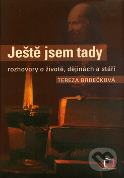Kniha: Ještě jsem tady (Tereza Brdečková). Nakladatelství Lidové noviny, 2005 Kniha: Ještě jsem tady (Tereza Brdečková). Nakladatelství Lidové noviny, 2005
