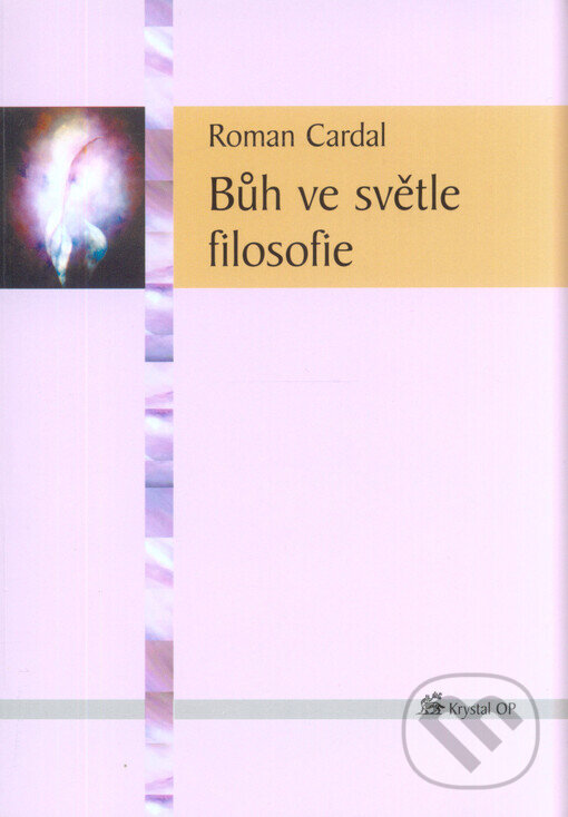 Kniha: Bůh ve světle filosofie (Roman Cardal). Krystal OP, 2004 Kniha: Bůh ve světle filosofie (Roman Cardal). Krystal OP, 2004