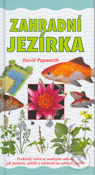 Kniha: Zahradní jezírka (David Papworth). Slovart, 2003 Kniha: Zahradní jezírka (David Papworth). Slovart, 2003