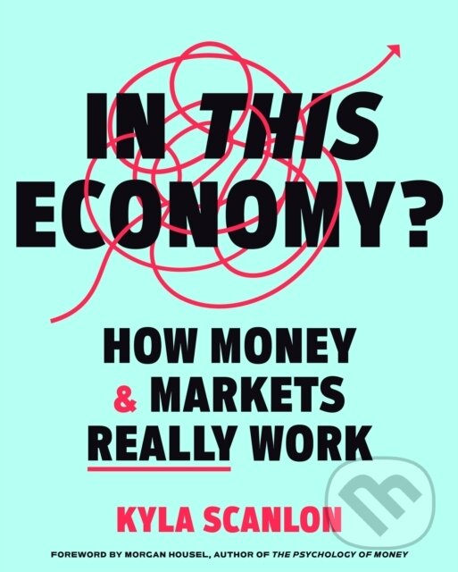 Kniha: In This Economy? (Kyla Scanlon). Ebury, 2024 Kniha: In This Economy? (Kyla Scanlon). Ebury, 2024