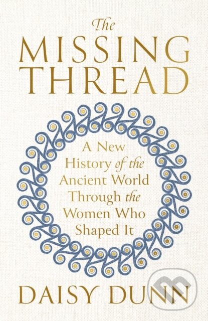 Kniha: The Missing Thread (Daisy Dunn). Weidenfeld and Nicolson, 2024 Kniha: The Missing Thread (Daisy Dunn). Weidenfeld and Nicolson, 2024