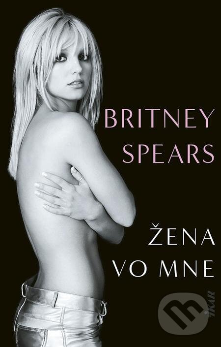 E-kniha: Žena vo mne (Britney Spears). Ikar, 2024 E-kniha: Žena vo mne (Britney Spears). Ikar, 2024