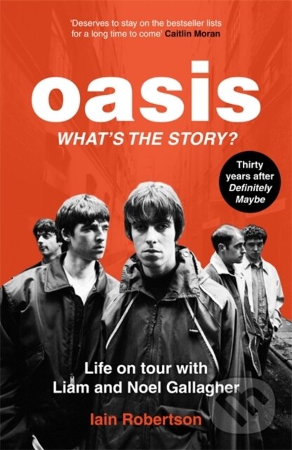 Kniha: Oasis: What's The Story? (Iain Robertson). John Blake, 2024 Kniha: Oasis: What's The Story? (Iain Robertson). John Blake, 2024