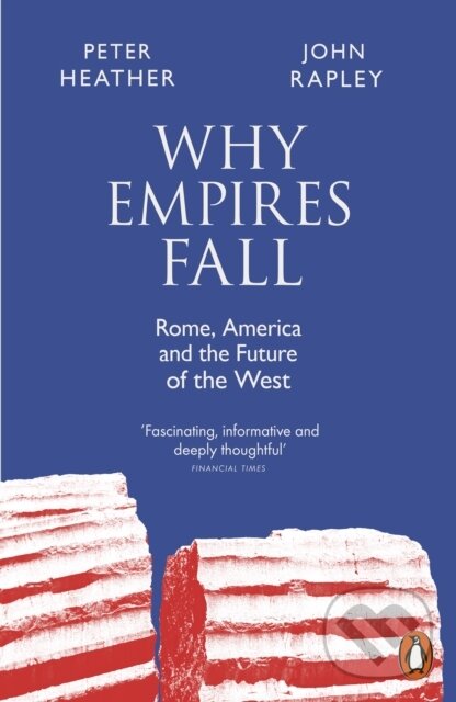Kniha: Why Empires Fall (John Rapley a Peter Heather). Penguin Books, 2024 Kniha: Why Empires Fall (John Rapley a Peter Heather). Penguin Books, 2024