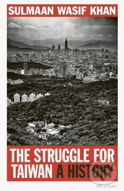 Kniha: The Struggle for Taiwan (Sulmaan Wasif Khan). Allen Lane, 2024 Kniha: The Struggle for Taiwan (Sulmaan Wasif Khan). Allen Lane, 2024