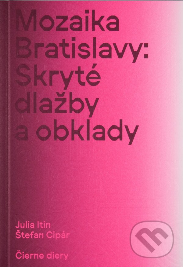 Kniha: Mozaika Bratislavy: Skryté dlažby a obklady (Julia Itin, Martin Lipták a Štefan Cipár). Čierne diery, 2023 Kniha: Mozaika Bratislavy: Skryté dlažby a obklady (Julia Itin, Martin Lipták a Štefan Cipár). Čierne diery, 2023