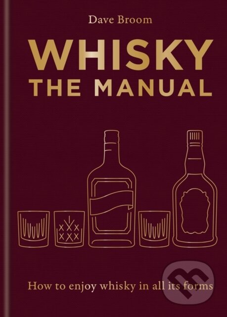 Kniha: Whisky: The Manual (Dave Broom). Mitchell Beazley, 2024 Kniha: Whisky: The Manual (Dave Broom). Mitchell Beazley, 2024