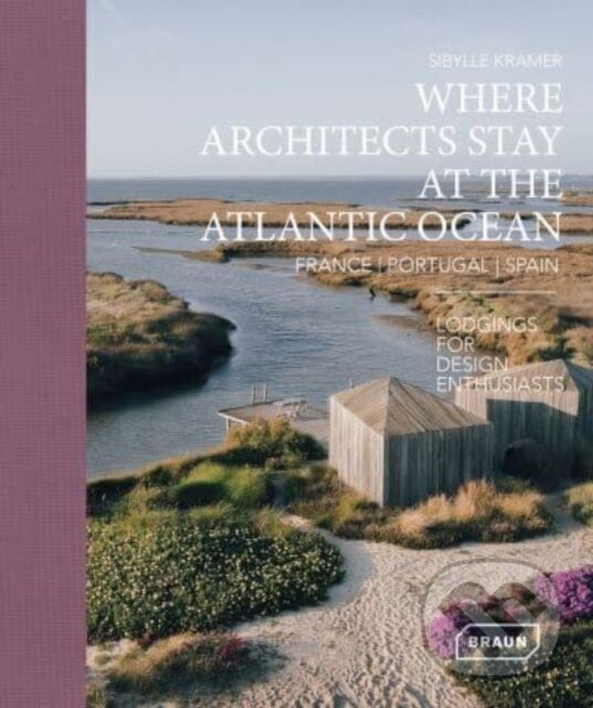 Kniha: Where Architects Stay at the Atlantic Ocean (Sibylle Kramer). Braun, 2024 Kniha: Where Architects Stay at the Atlantic Ocean (Sibylle Kramer). Braun, 2024