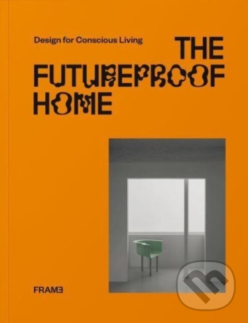 Kniha: The Futureproof Home (François-Luc Giraldeau a Noor Al Qayem). Frame, 2024 Kniha: The Futureproof Home (François-Luc Giraldeau a Noor Al Qayem). Frame, 2024