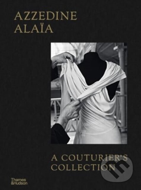 Kniha: Azzedine Alaia (Miren Arzalluz a Olivier Saillard). Thames & Hudson, 2024 Kniha: Azzedine Alaia (Miren Arzalluz a Olivier Saillard). Thames & Hudson, 2024