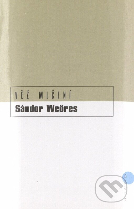 Kniha: Věž mlčení (Sándor Weöres). BB/art, 2003 Kniha: Věž mlčení (Sándor Weöres). BB/art, 2003