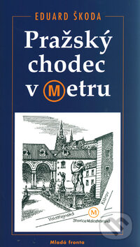 Kniha: Pražský chodec v metru (Eduard Škoda). Mladá fronta, 2006 Kniha: Pražský chodec v metru (Eduard Škoda). Mladá fronta, 2006