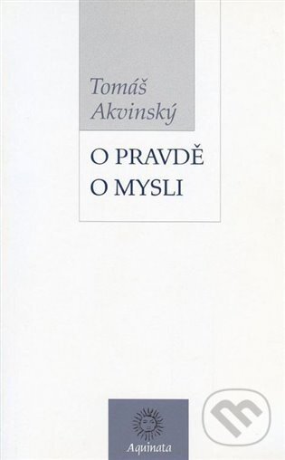 Kniha: O pravdě, o mysli (Tomáš Akvinský). Krystal OP, 2004 Kniha: O pravdě, o mysli (Tomáš Akvinský). Krystal OP, 2004