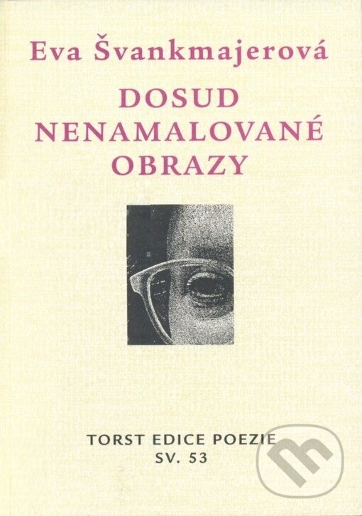 Kniha: Dosud nenamalované obrazy (Eva Švankmajerová). Torst, 2003 Kniha: Dosud nenamalované obrazy (Eva Švankmajerová). Torst, 2003