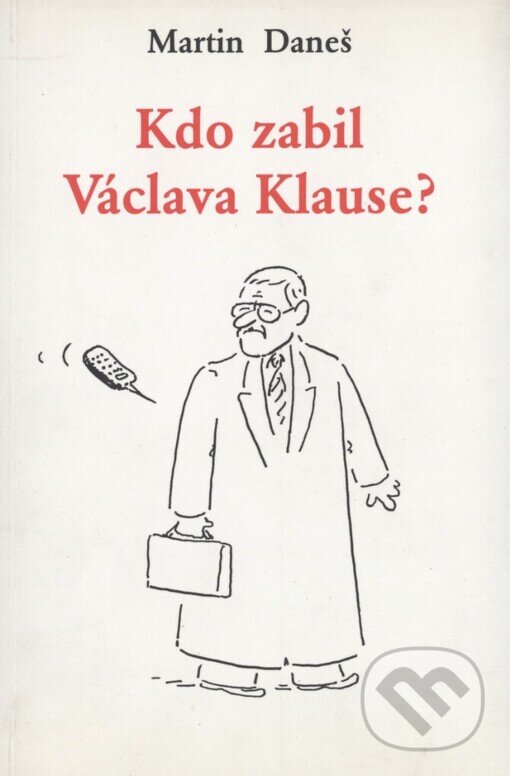 Kniha: Kdo zabil Václava Klause? (Martin Daneš). Tichá Byzanc, 1998 Kniha: Kdo zabil Václava Klause? (Martin Daneš). Tichá Byzanc, 1998