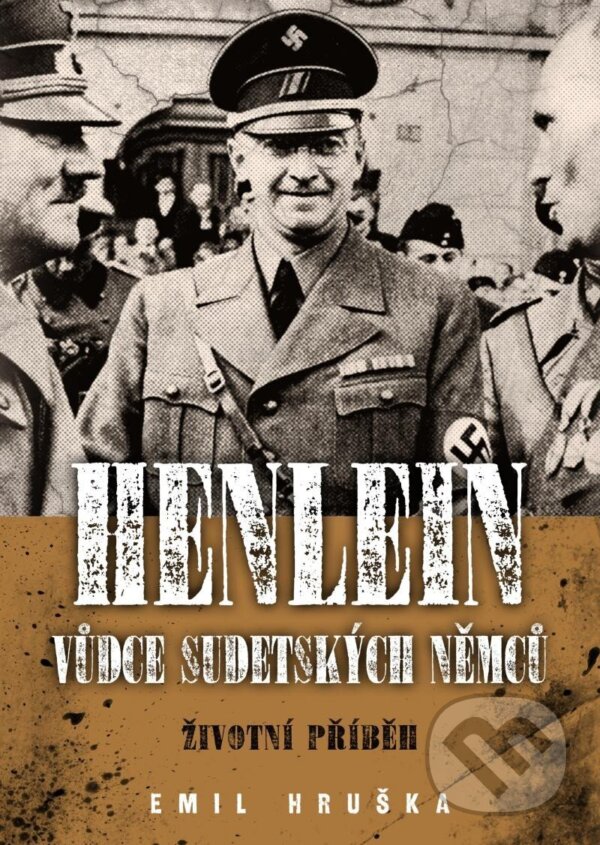 Kniha: Henlein: Vůdce sudetských němců (Emil Hruška). Epocha, 2020 Kniha: Henlein: Vůdce sudetských němců (Emil Hruška). Epocha, 2020