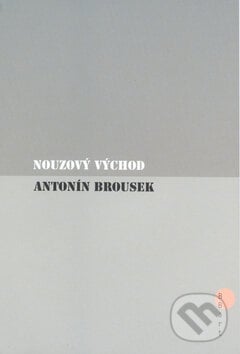 Nouzový východ - Antonín Brousek, BB/art, 2003