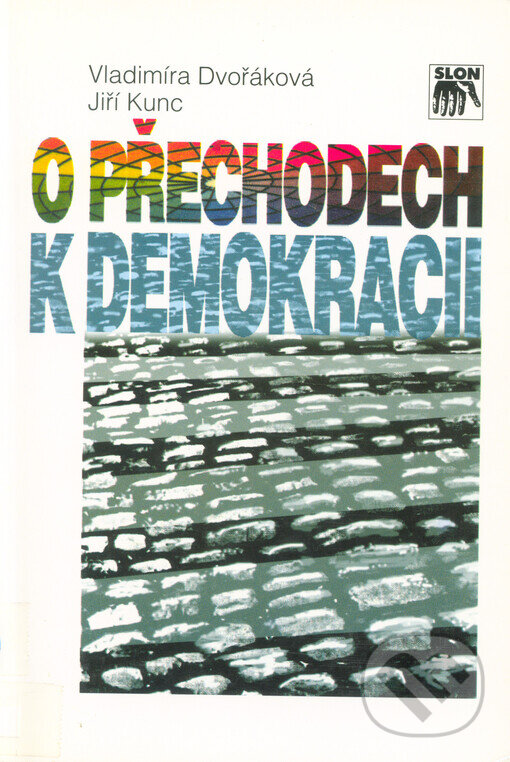 Kniha: O přechodech k demokracii (Jiří Kunc a Vladimíra Dvořáková). SLON, 2008 Kniha: O přechodech k demokracii (Jiří Kunc a Vladimíra Dvořáková). SLON, 2008