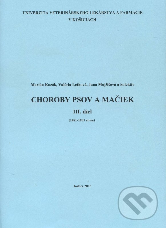 Kniha: Choroby psov a mačiek - III. diel (Marián Kozák). Univerzita veterinárneho lekárstva v Košiciach, 2015 Kniha: Choroby psov a mačiek - III. diel (Marián Kozák). Univerzita veterinárneho lekárstva v Košiciach, 2015