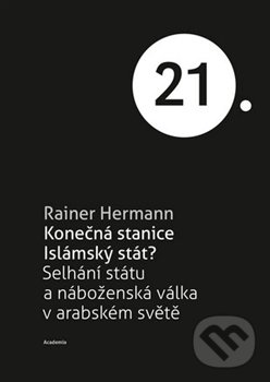 Kniha: Konečná stanice Islámský stát? (Rainer Hermann). Academia, 2016 Kniha: Konečná stanice Islámský stát? (Rainer Hermann). Academia, 2016