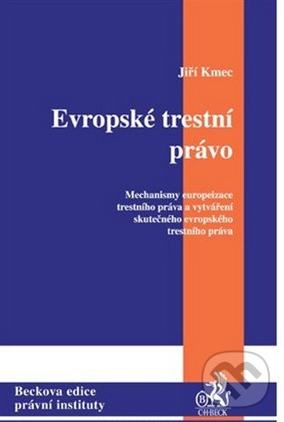Kniha: Evropské trestní právo (Jiří Kmec). C. H. Beck, 2006 Kniha: Evropské trestní právo (Jiří Kmec). C. H. Beck, 2006